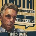 Cover Art for 9781718037656, Why Tell the Truth: An Introduction to the Basic Ideas of Jordan B. Peterson by Tylor S. Lovins