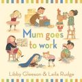 Cover Art for 9781921977084, Mum Goes to Work Big Book by Libby Gleeson