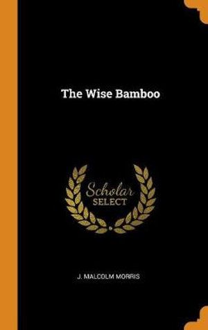 Cover Art for 9780353307896, The Wise Bamboo by J Malcolm Morris