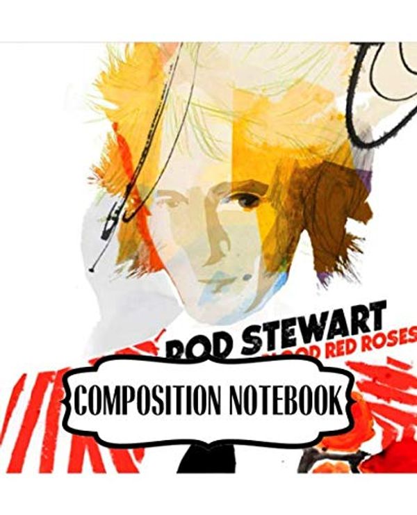 Cover Art for 9781697480610, Composition Notebook: Rod Stewart British Rock Singer Songwriter Best-Selling Music Artists Of All Time Great American Songbook Billboard Hot 100 ... Composition Notebooks, One Subject 110 Pages by Funny Guy, Music
