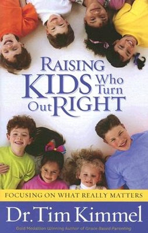Cover Art for 9780974768397, Raising Kids Who Turn Out Right by Tim Kimmel