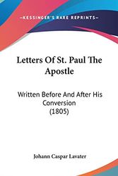 Cover Art for 9781120059161, Letters of St Paul the Apostle : Written Before and after His Conversion (1805) by Johann Caspar Lavater