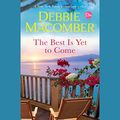 Cover Art for 9780593289754, The Best Is Yet to Come by Debbie Macomber