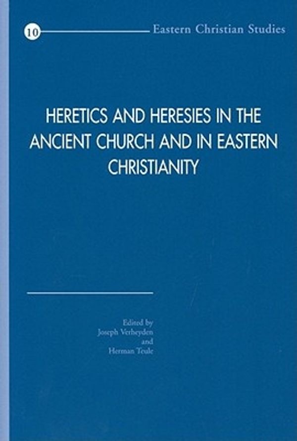 Cover Art for 9789042924864, Heretics and Heresies in the Ancient Church and in Eastern Christianity: Studies in Honour of Adelbert Davids (Eastern Christian Studies) by HGB Teule