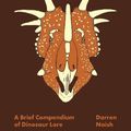 Cover Art for 9780691212029, Dinopedia: A Brief Compendium of Dinosaur Lore (Pedia Books) by Darren Naish