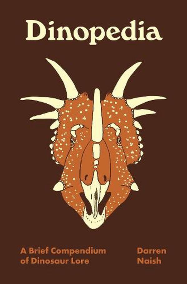 Cover Art for 9780691212029, Dinopedia: A Brief Compendium of Dinosaur Lore (Pedia Books) by Darren Naish