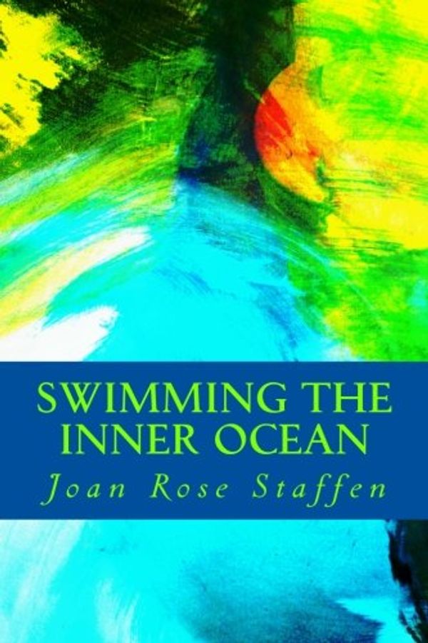 Cover Art for 9781477492079, Swimming the Inner Ocean by Joan Rose Staffen