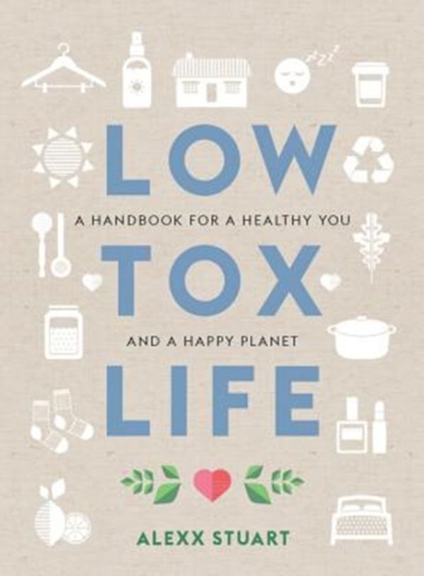 Cover Art for 9781760634391, Low Tox Life by Alexx Stuart