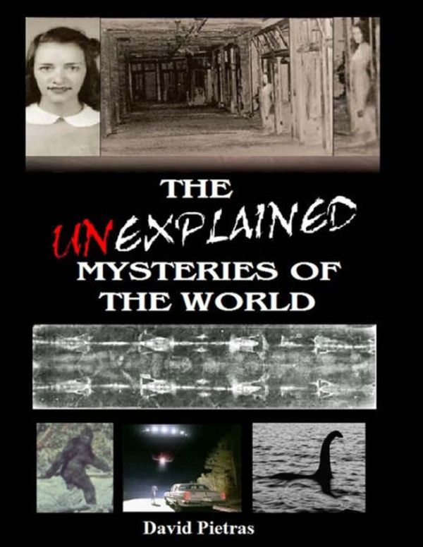Cover Art for 9781511405867, The Unexplained Mysteries of the World by David Pietras