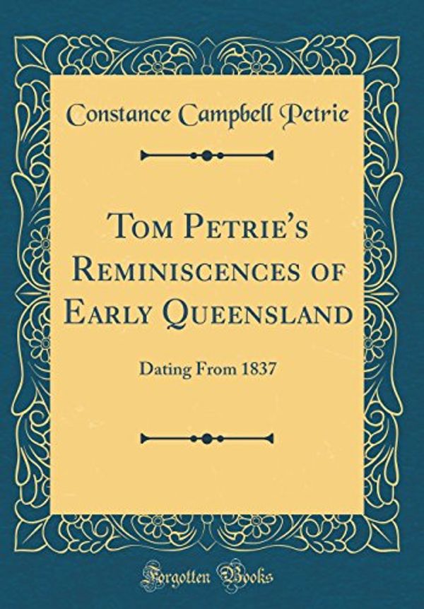 Cover Art for 9781528151689, Tom Petrie's Reminiscences of Early Queensland: Dating From 1837 (Classic Reprint) by Constance Campbell Petrie