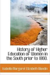 Cover Art for 9781116967401, History of Higher Education of Women in the South Prior to 1860. by Isabella Margaret Elizabeth Blandin