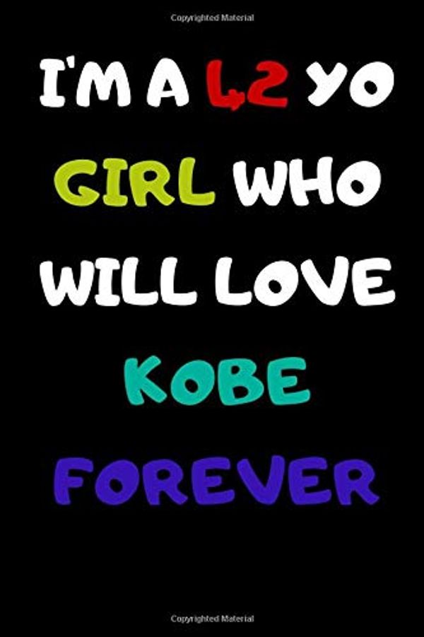 Cover Art for 9798621497453, I'M A 42 YO GIRL WHO WILL LOVE KOBE FOREVER: remembering journal \kobe mamba bryant mentality\kobe forever\ lined journal 100 PAGES TO REMEMBER BRYANT by Bryant Mamba Kobes