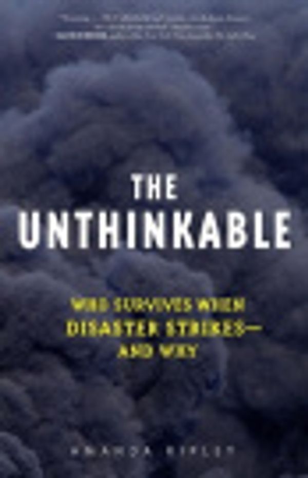 Cover Art for 9780307449276, The Unthinkable by Amanda Ripley