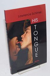 Cover Art for 9781583940495, His Tongue: Stories by Lawrence Schimel