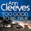 Cover Art for B01M3P6Y79, Too Good to Be True by Ann Cleeves