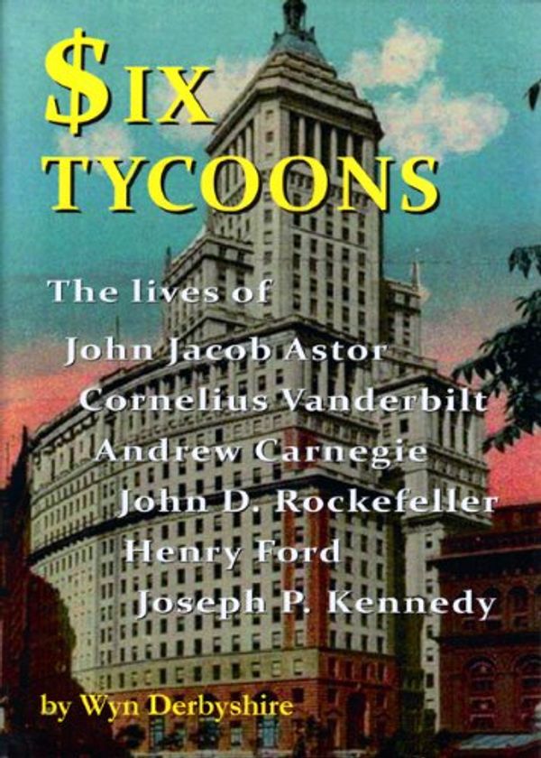 Cover Art for 9781904905851, Six Tycoons by Wyn Derbyshire