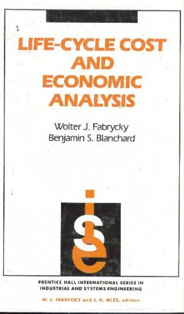 Cover Art for 9780135383230, Life-Cycle Cost and Economic Analysis (Prentice Hall International Series in Industrial and Systems Engineering) by Wolter J. Fabrycky, Benjamin S. Blanchard