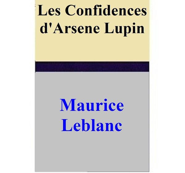 Cover Art for 1230000250172, Les Confidences d'Arsene Lupin by Maurice Leblanc