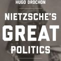 Cover Art for 9781400881031, Nietzsche's Great Politics by Hugo Drochon