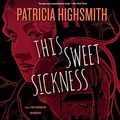 Cover Art for 9781504663625, This Sweet Sickness: Library Edition by Patricia Highsmith
