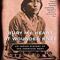Cover Art for B00HTJXNMC, By Dee Brown - Bury My Heart at Wounded Knee: An Indian History of the American West (1st Edition) (4/15/07) by Dee Brown