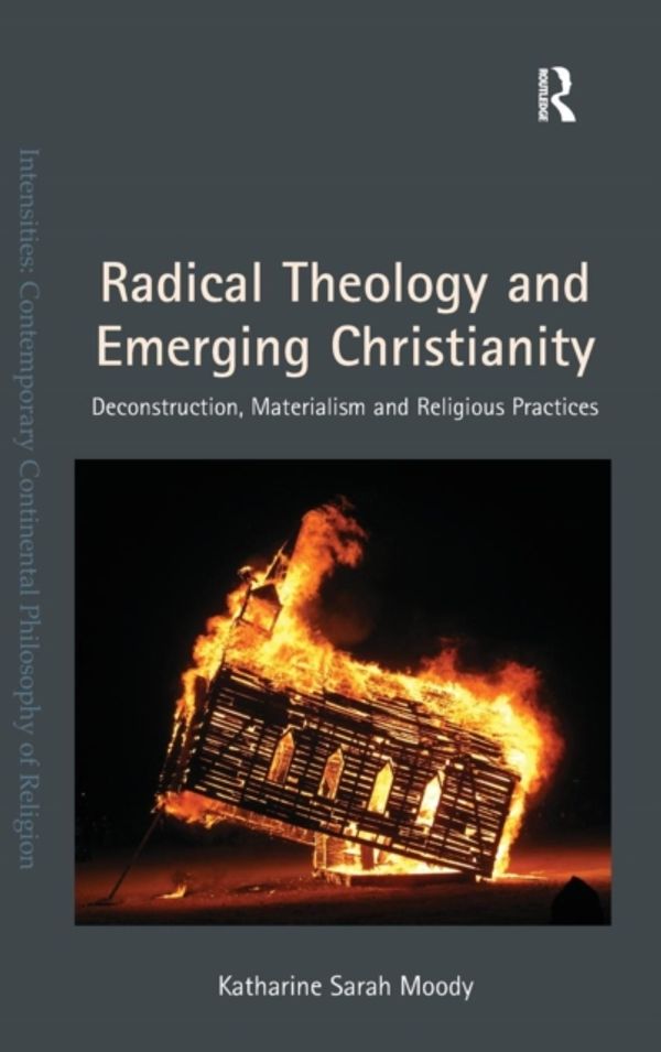 Cover Art for 9781409455912, Radical Theology and Emerging Christianity: Deconstruction, Materialism and Religious Practices (Intensities: Contemporary Continental Philosophy of Religion) by Katharine Sarah Moody
