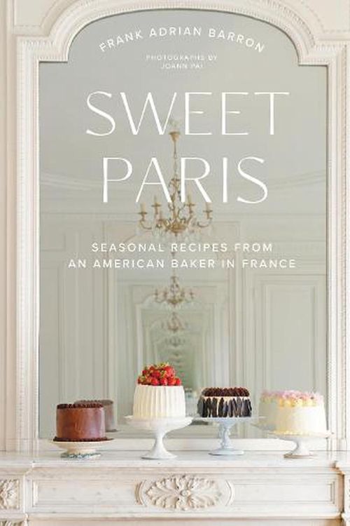 Cover Art for 9780063040236, Sweet Paris: Seasonal Recipes from an American Baker in France by Frank Adrian Barron