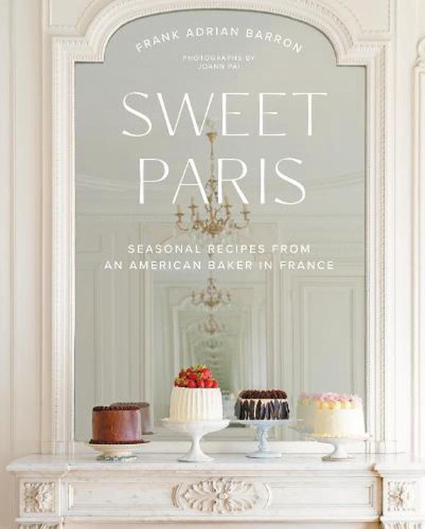 Cover Art for 9780063040236, Sweet Paris: Seasonal Recipes from an American Baker in France by Frank Adrian Barron