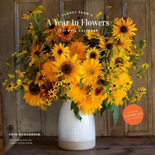 Cover Art for 9781452184463, Floret Farm's A Year in Flowers 2021 Wall Calendar: (Gardening for Beginners Photographic Monthly Calendar, 12-Month Calendar of Floral Design and Flower Arranging) by Erin Benzakein