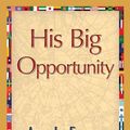 Cover Art for 9781421887074, His Big Opportunity by Amy Le Feuvre