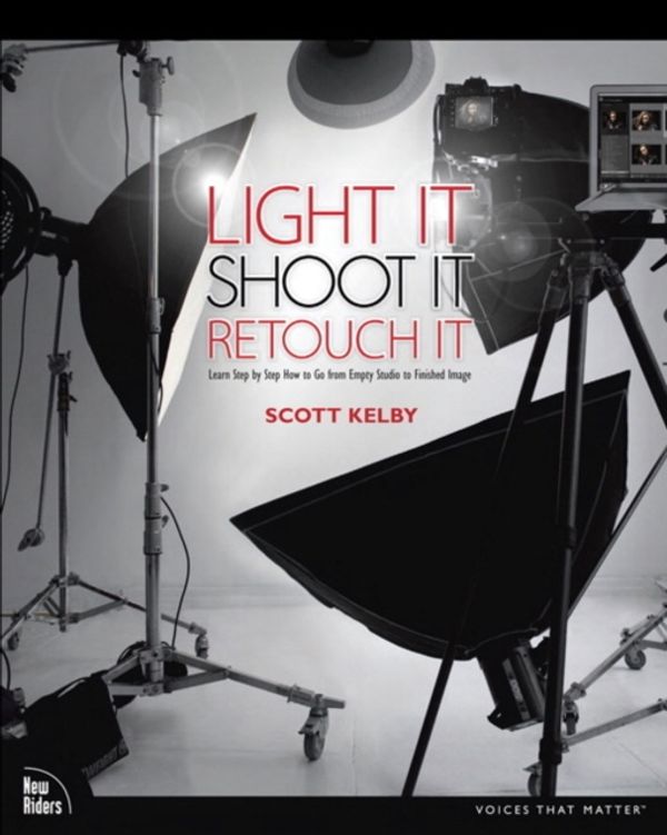 Cover Art for 9780321786616, Light It, Shoot It, Retouch It by Scott Kelby