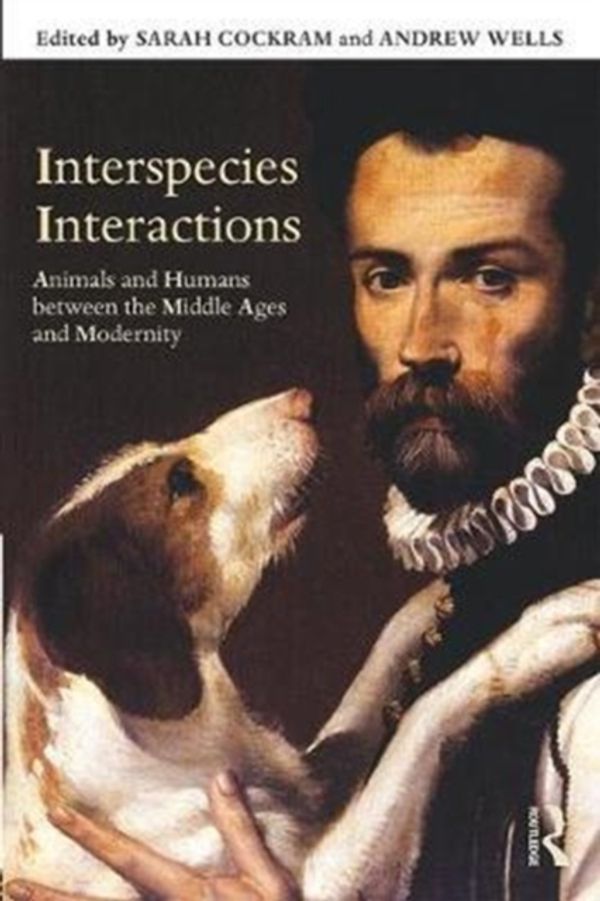 Cover Art for 9781138189720, Interspecies InteractionsAnimals and Humans between the Middle Ages and ... by Sarah D. P. Cockram, Andrew Wells