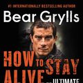 Cover Art for 9780062857125, How to Stay Alive by Bear Grylls