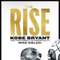 Cover Art for 9781529096064, The Rise: Kobe Bryant and the Pursuit of Immortality by Mike Sielski