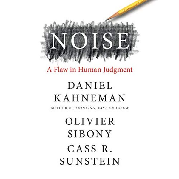 Cover Art for B08LNYM39M, Noise: A Flaw in Human Judgment by Daniel Kahneman, Olivier Sibony, Cass R. Sunstein