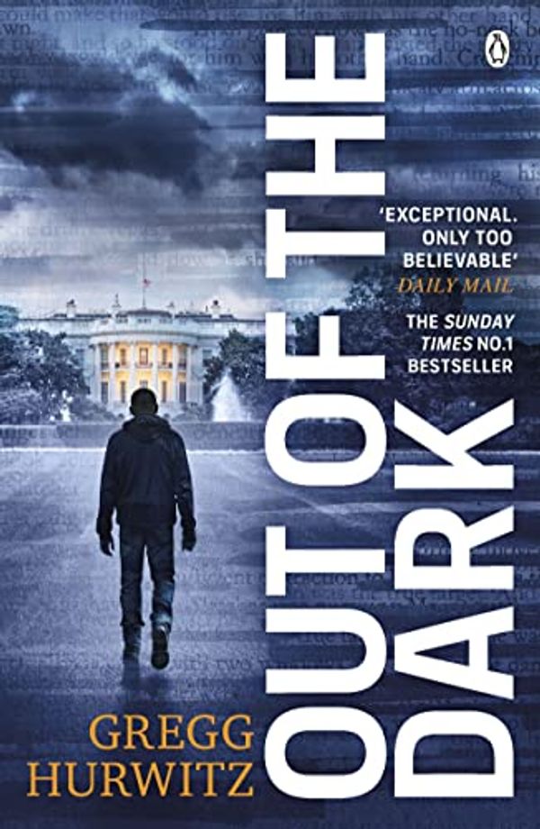 Cover Art for B07J23HWPB, Out of the Dark: President. Traitor. Target. (An Orphan X Thriller) by Gregg Hurwitz