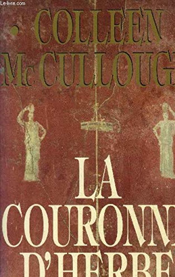 Cover Art for 9782714428882, La couronne d' herbe by Colleen Mc Cullough