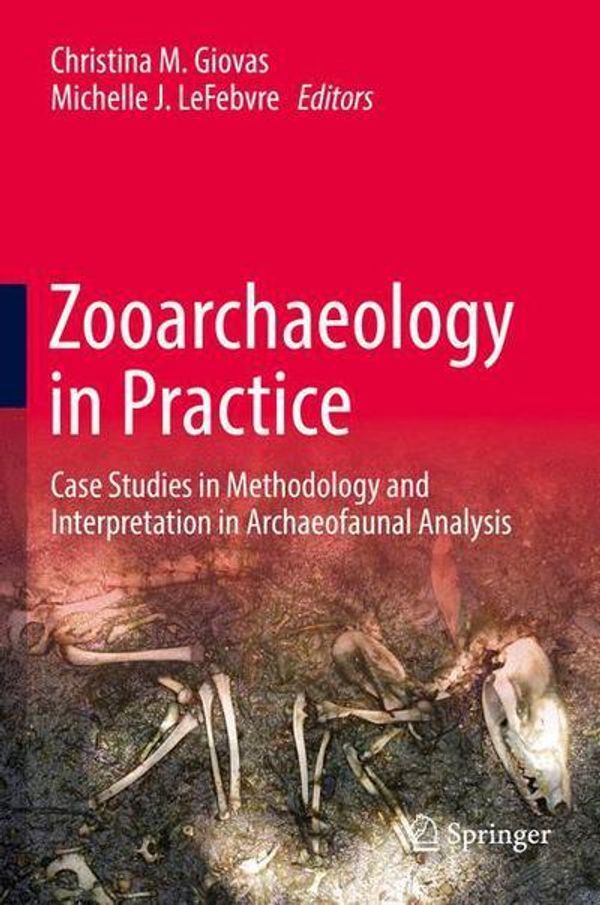 Cover Art for 9783319647616, Zooarchaeology in Practice: Case Studies in Methodology and Interpretation in Archaeofaunal Analysis by Springer