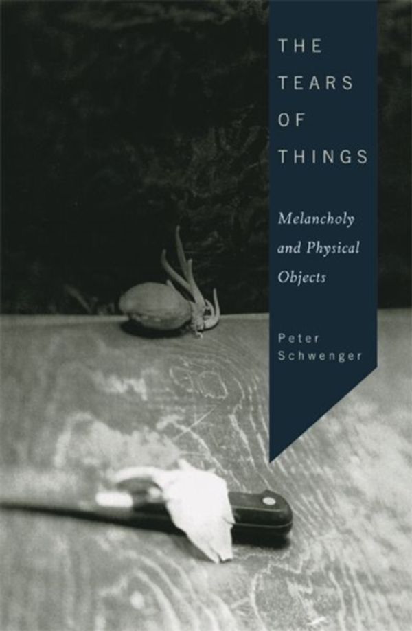 Cover Art for 9780816646319, The Tears of Things: Melancholy and Physical Objects by Peter Schwenger