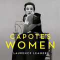 Cover Art for B0BT285Q1L, Capote's Women: A True Story of Love, Ambition and Betrayal by Laurence Leamer