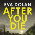 Cover Art for B0151SEBH8, After You Die by Eva Dolan