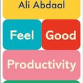 Cover Art for 9782379354106, Feel-Good Productivity: Etre plus efficace pour ce qui compte vraiment by Ali Abdaal