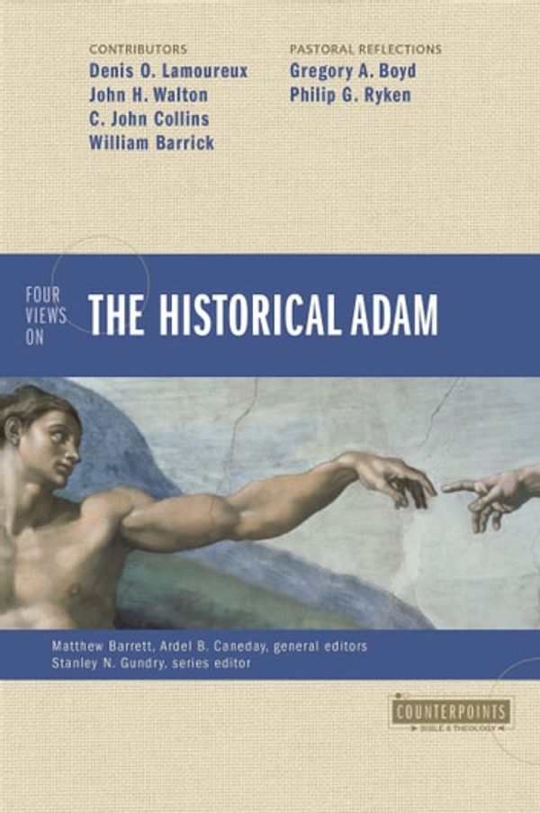 Cover Art for 9780310499282, Four Views on the Historical Adam by Denis Lamoureux, John H. Walton, C. John Collins, William D. Barrick, Gregory A. Boyd, Philip G. Ryken