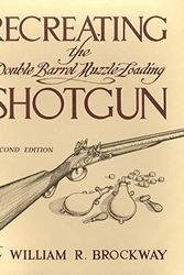Cover Art for 9780873870894, Recreating the Double Barrel Muzzle-Loading Shotgun by William R. Brockway
