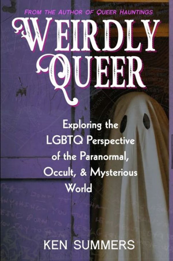 Cover Art for 9798854977920, Weirdly Queer: Exploring the LGBTQ Perspective of the Paranormal, Occult, and Mysterious World by Summers, Ken