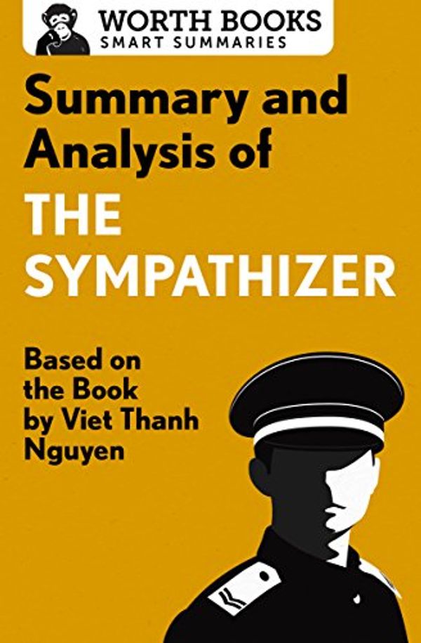 Cover Art for B06XKT8H79, Summary and Analysis of The Sympathizer: Based on the Book by Viet Thanh Nguyen (Smart Summaries) by Worth Books