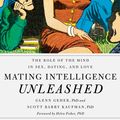 Cover Art for 9780199333837, Mating Intelligence Unleashed: The Role of the Mind in Sex, Dating, and Love by Glenn Geher, Helen Fisher, Scott Barry Kaufman