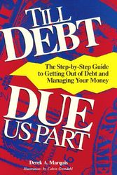 Cover Art for 9781883163235, Till Debt Due Us Part: The Step-By-Step Guide to Getting Out of Debt and Managing Your Money by Derek A. Marquis