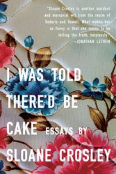Cover Art for 9781594483066, I Was Told There’d Be Cake by Sloane Crosley