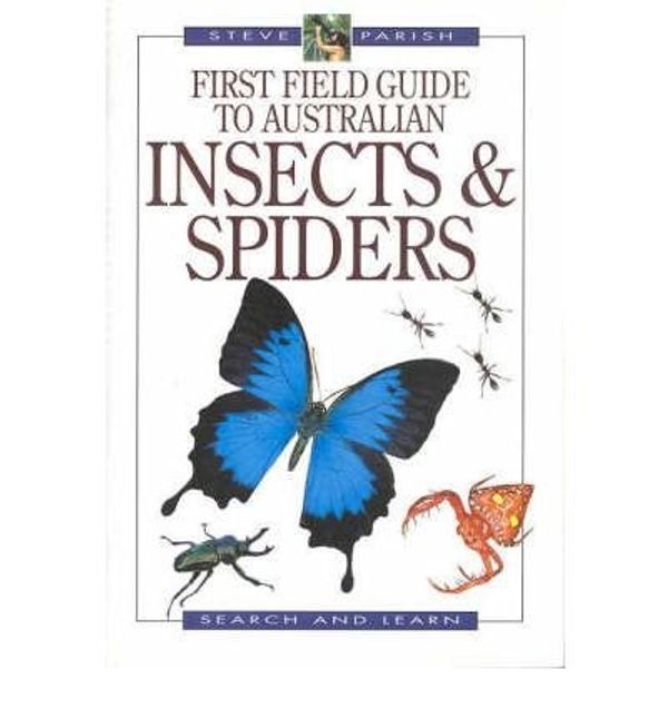 Cover Art for 9781875932559, First Field Guide to Australian Insects & Spiders by Steve Parish